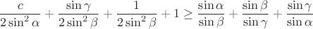 $$\dfrac{c}{2\sin^2 \alpha}+\dfrac{\sin \gamma}{2\sin^2 \beta}+\dfrac{1}{2\sin^2 \beta}+1 \ge \dfrac{\sin \alpha}{\sin \beta}+\dfrac{\sin \beta}{\sin \gamma}+\dfrac{\sin \gamma}{\sin \alpha}$$