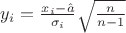 $y_i=\frac{x_i-\hat{a}}{\sigma_i}\sqrt{ \frac{n}{n-1}}$