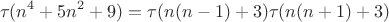 $$\tau(n^4+5n^2+9)=\tau(n(n-1)+3)\tau(n(n+1)+3)$$