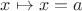 $x\mapsto x=a$