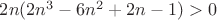 $2n(2n^3-6n^2+2n-1)>0$ $2n(2n^3-6n^2+2n-1)>0$