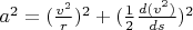 $a^2 = (\frac{v^2}{r})^2 + (\frac{1}{2} \frac{d(v^2)}{ds})^2$