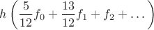 $$h\left(\dfrac{5}{12}f_0 + \dfrac{13}{12}f_1 + f_2+ \dots  \right)$$