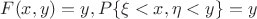 $F(x,y)=y, P\{\xi<x,\eta<y\}=y$