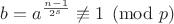 $b=a^{\frac{n-1}{2^s}}\not\equiv 1\pmod p$