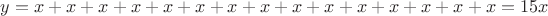 $y=x+x+x+x+x+x+x+x+x+x+x+x+x+x+x=15x$