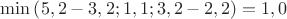 $% MathType!MTEF!2!1!+-
% feaafiart1ev1aaatCvAUfeBSjuyZL2yd9gzLbvyNv2CaerbuLwBLn
% hiov2DGi1BTfMBaeXatLxBI9gBaerbd9wDYLwzYbItLDharqqtubsr
% 4rNCHbGeaGqiVu0Je9sqqrpepC0xbbL8F4rqqrFfpeea0xe9Lq-Jc9
% vqaqpepm0xbba9pwe9Q8fs0-yqaqpepae9pg0FirpepeKkFr0xfr-x
% fr-xb9adbaqaaeGaciGaaiaabeqaamaabaabaaGcbaGaciyBaiaacM
% gacaGGUbWaaeWaaeaacaaI1aGaaiilaiaaikdacqGHsislcaaIZaGa
% aiilaiaaikdacaGG7aGaaGymaiaacYcacaaIXaGaai4oaiaaiodaca
% GGSaGaaGOmaiabgkHiTiaaikdacaGGSaGaaGOmaaGaayjkaiaawMca
% aiabg2da9iaaigdacaGGSaGaaGimaaaa!4B96!
\[
\min \left( {5,2 - 3,2;1,1;3,2 - 2,2} \right) = 1,0
\]
$