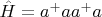 $\hat{H}=a^+aa^+a$