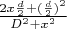 $\frac{2x\frac{d}{2}+(\frac{d}{2})^2}{D^2 + x^2}$
