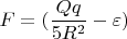 $F=(\dfrac {Qq}{5R^2}-\varepsilon)$