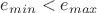 $e_{min} < e_{max}$