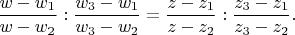$$
\dfrac{w - w_1}{w - w_2} : \dfrac{w_3 - w_1}{w_3 - w_2} = \dfrac{z - z_1}{z - z_2} : \dfrac{z_3 - z_1}{z_3 - z_2}.
$$