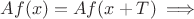 $Af(x)=Af(x+T) \implies$