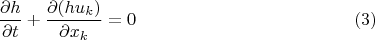$$\frac{\partial h}{\partial t} + \frac{\partial(hu_k)}{\partial x_k}=0\eqno(3)$$