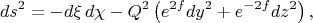 $$
ds^2 = - d\xi \, d\chi - Q^2 \left( e^{2 f} dy^2 + e^{-2 f} dz^2 \right),
$$
