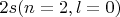$2s (n=2, l=0)$