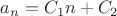 $\[{a_n} = {C_1}n + {C_2}\]$