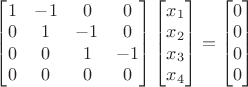$\begin{bmatrix}1&-1&0&0\\0&1&-1&0\\0&0&1&-1\\0&0&0&0\end{bmatrix} \begin{bmatrix}x_1\\x_2\\x_3\\x_4\end{bmatrix}=\begin{bmatrix}0\\0\\0\\0\end{bmatrix}$