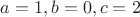 $a=1, b=0, c=2$