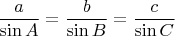 $$\frac a {\sin A} = \frac b {\sin B} = \frac c {\sin C} $$