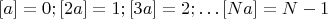 $[a]=0; [2a]=1; [3a]=2; \dots [Na]=N-1$