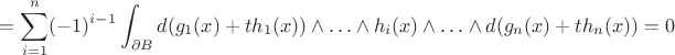 $$
=\sum_{i=1}^n(-1)^{i-1}\int_{\partial B} d(g_1(x)+th_1(x))\wedge\ldots\wedge h_i(x)\wedge\ldots\wedge d(g_n(x)+th_n(x))=0
$$