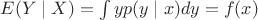 $E(Y \mid X)=\int\limits_{}^{}yp(y\mid x)dy = f(x)$