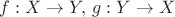 $ f:X\to Y,\,g:Y\to X$
