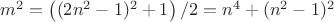 $m^2=\left ( (2n^2-1)^2+1 \right )/2=n^4+(n^2-1)^2$