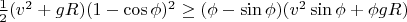 $\[\frac{1}{2}(v^2  + gR)(1 - \cos \phi )^2  \ge (\phi  - \sin \phi )(v^2 \sin \phi  + \phi gR)\]$