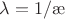 $ \lambda=1/ \ae$