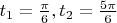 $t_{1} = \frac{\pi}{6}, t_{2} = \frac{5 \pi}{6}$