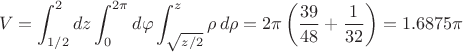 $$V=\int_{1/2}^2dz\int_0^{2\pi}d\varphi\int_{\sqrt{z/2}}^z\rho\,d\rho= 2 \pi \left( \frac{39}{48} + \frac{1}{32} \right) = 1.6875 \pi $$