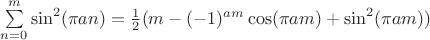 $\sum\limits_{n=0}^{m} \sin^2(\pi a n) = \frac12(m-(-1)^{a m} \cos(\pi a m)+\sin^2(\pi a m))$