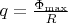 $q = \frac{\Phi_{\max}}{R}$