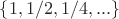$\{1,1/2,1/4,...\}$