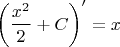 $$\left(\frac{x^2}{2}+C\right)'=x$$