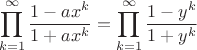 $$
\prod_{k=1}^{\infty}\frac{1-ax^k}{1+ax^k}=\prod_{k=1}^{\infty}\frac{1-y^k}{1+y^k}
$$
