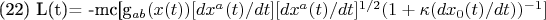 (22) L(t)=  -mc[g_{ab}(x(t))[d{x^{a}(t)}/dt] [d{x^{a}(t)}/dt]^{1/2}
(1+\kappa (dx_{0}(t)/dt))^{-1}]