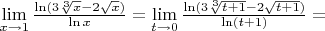 $\lim \limits_{x \to 1} \frac {\ln (3 \sqrt[3] {x}-2\sqrt{x})} {\ln x} = \lim \limits_{t \to 0} \frac {\ln (3 \sqrt[3] {t+1}-2\sqrt{t+1})} {\ln (t+1)} = $
