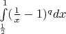 $\int\limits_\frac{1}{2}^1(\frac{1}{x} - 1)^q dx$