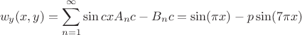 $$ w_y(x,y)= \sum_{n=1}^{\infty} \sin{cx}{A_n{c}-B_n{c}}=\sin({\pi}x)-p\sin(7{\pi}x) $$ $$ w_y(x,y)= \sum_{n=1}^{\infty} \sin{cx}{A_n{c}-B_n{c}}=\sin({\pi}x)-p\sin(7{\pi}x) $$