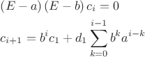$\[\begin{gathered}
  \left( {E - a} \right)\left( {E - b} \right){c_i} = 0 \hfill \\
  {c_{i + 1}} = {b^i}{c_1} + {d_1}\sum\limits_{k = 0}^{i - 1} {{b^k}{a^{i - k}}}  \hfill \\ 
\end{gathered} \]$