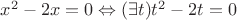 $x^2 - 2x = 0 \Leftrightarrow (\exists t) t^2 - 2t = 0$