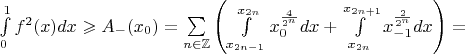 $\int\limits_0^1 f^2(x)dx\geqslant A_-(x_0)=\sum\limits_{n\in\mathbb{Z}}\left(\int\limits_{x_{2n-1}}^{x_{2n}}x_0^{\frac{4}{2^n}}dx+\int\limits_{x_{2n}}^{x_{2n+1}}x_{-1}^{\frac{2}{2^n}}dx\right)=$