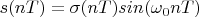 $s(nT)=\sigma(nT)sin(\omega_0 nT)$