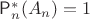 $\mathsf{P}^\ast_n(A_n) = 1$