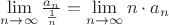 $\lim\limits_{n \to \infty}\frac{a_n}{\frac{1}{n}} = \lim\limits_{n \to \infty} n \cdot a_n$