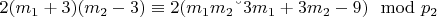 $2(m_1 + 3)(m _2 - 3)\equiv 2(m_1m_2 &ndash; 3m_1 + 3m_2 - 9)\mod p_2 $