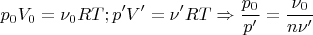 $$p_{{0}}V_{{0}}=\nu_{{0}}RT;p'V'=\nu'RT \Rightarrow {\frac {p_{{0}}}{p'}}={\frac {\nu_{{0}}}{n\nu'}}$$